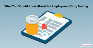 What You Should Know About Pre-Employment Drug Testing