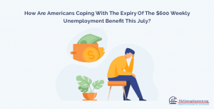 How Are Americans Coping With The Expiry Of The 600 Weekly Unemployment Benefit This July