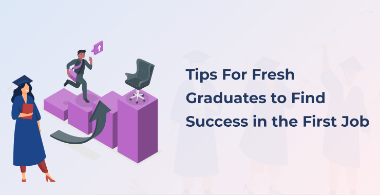 Tips For Fresh Graduates to Find Success in the First Job