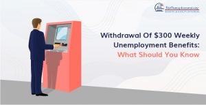 Weekly unemployment benefits withdrawal