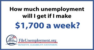 How much unemployment will I get if I make $1700 a week?