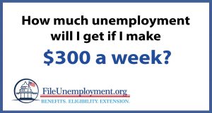 How much unemployment will I get if I make $300 a week?