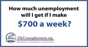 How much unemployment will I get if I make $700 a week?