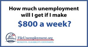 How much unemployment will I get if I make $800 a week?